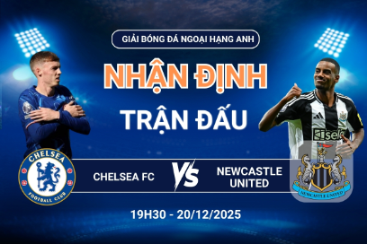 Nhận định Chelsea FC vs Newcastle United (20/12 lúc 19h30) - Ngoại hạng Anh