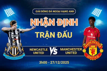 Nhận định Newcastle United vs Manchester United (27/12 lúc 3h00) - Ngoại hạng Anh