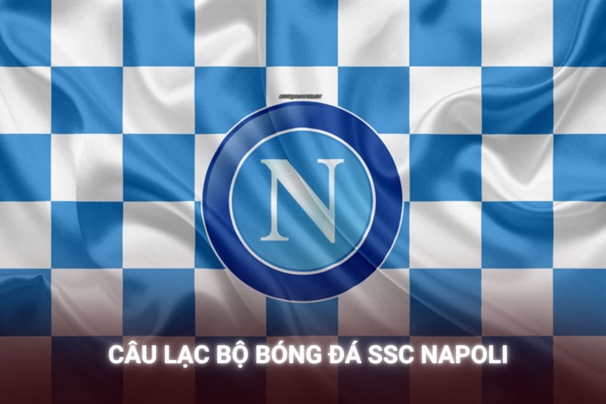 Câu Lạc Bộ Bóng Đá SSC Napoli: Hành Trình Của Những Chiến Binh Xanh