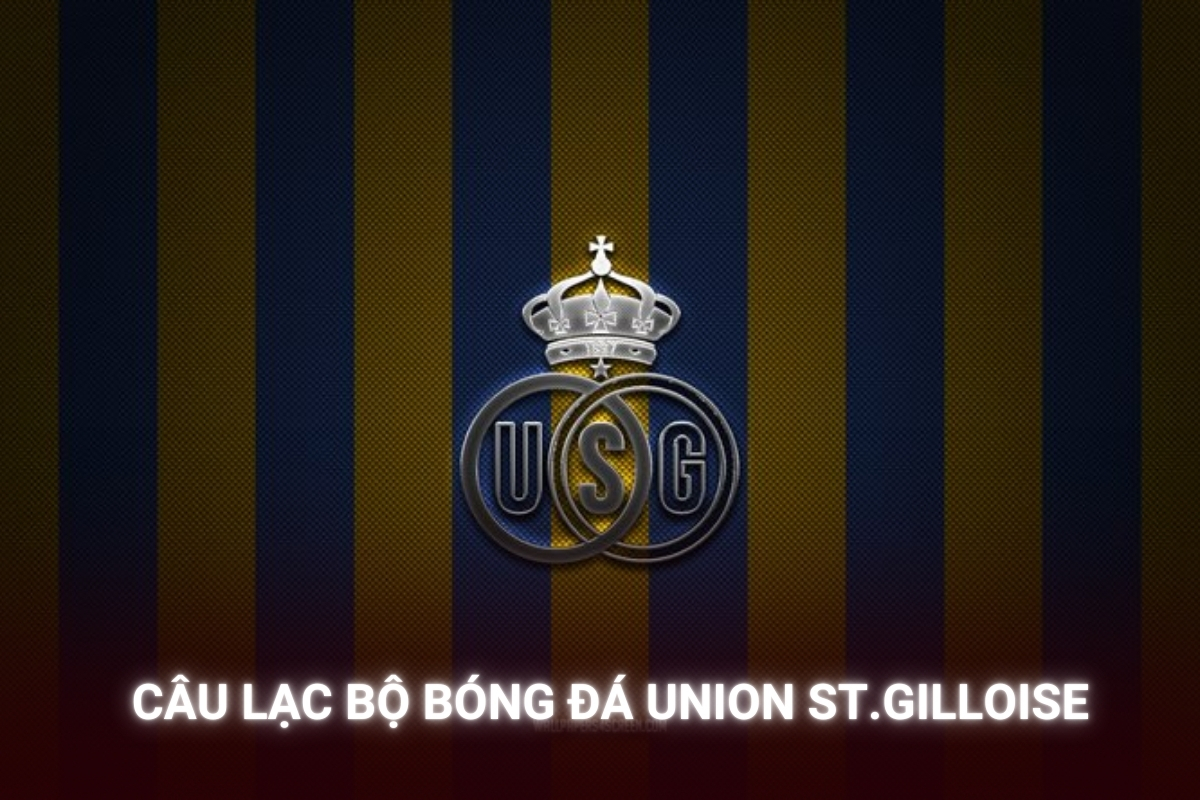 Câu Lạc Bộ Bóng Đá Union St.Gilloise Hành Trình Phục Hưng Của Những Chiến Binh Vàng Xanh Từ Brussels