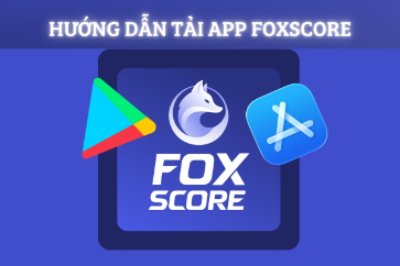 Hướng Dẫn Tải App FoxScore Trên App Store & CH Play (Android & iOS)