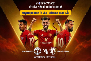 Phân Tích Chuyên Sâu Từ Chuyên Gia Foxscore: Man United Có Dễ Ăn Trước Leeds?